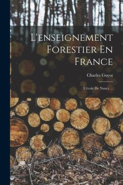 L'enseignement Forestier En France: L'école De Nancy ... - Guyot, Charles