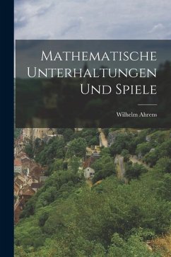 Mathematische Unterhaltungen und Spiele - Ahrens, Wilhelm
