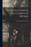 Charles Sumner his Complete Works