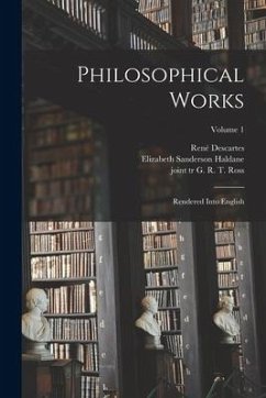 Philosophical Works: Rendered Into English; Volume 1 - Descartes, René