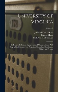 University of Virginia; its History, Influence, Equipment and Characteristics, With Biographical Sketches and Portraits of Founders, Benefactors, Offi - Garnett, James Mercer; Barringer, Paul Brandon; Page, Rosewell