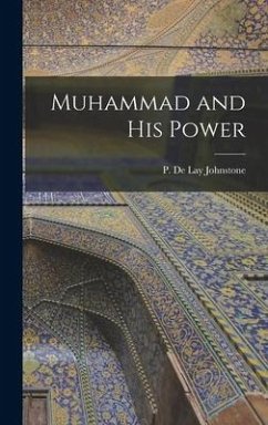 Muhammad and his Power - De Lay Johnstone, P.