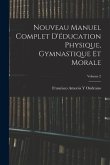 Nouveau Manuel Complet D'éducation Physique, Gymnastique Et Morale; Volume 2