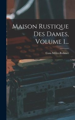 Maison Rustique Des Dames, Volume 1... - Millet-Robinet, Cora