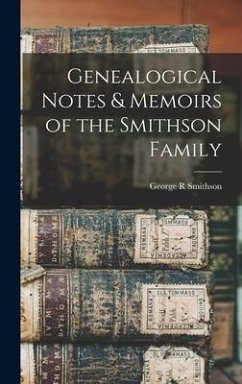 Genealogical Notes & Memoirs of the Smithson Family - Smithson, George R