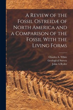 A Review of the Fossil Ostreidæ of North America and a Comparison of the Fossil With the Living Forms - Heilprin, Angelo; Ryder, John A.