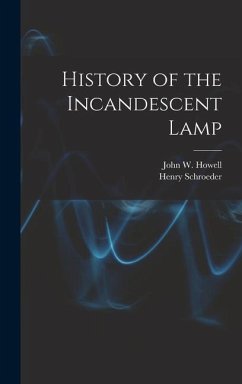 History of the Incandescent Lamp - Howell, John W. B.; Schroeder, Henry