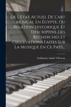 De L'état Actuel De L'art Musical En Égypte, Ou Relation Historique Et Descriptive Des Recherches Et Observations Faites Sur La Musique En Ce Pays... - Villoteau, Guillaume André