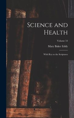 Science and Health: With Key to the Scriptures; Volume 54 - Eddy, Mary Baker