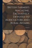 British Farmer's Magazine, Exclusively Devoted to Agriculture and Rural Affairs; Volume 6