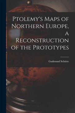 Ptolemy's Maps of Northern Europe, a Reconstruction of the Prototypes - Schütte, Gudmund