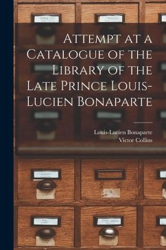 Attempt at a Catalogue of the Library of the Late Prince Louis-Lucien Bonaparte - Bonaparte, Louis-Lucien; Collins, Victor