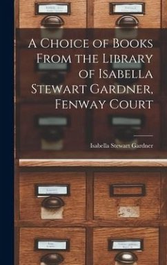 A Choice of Books From the Library of Isabella Stewart Gardner, Fenway Court - Gardner, Isabella Stewart