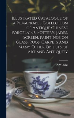 Cover Illustrated Catalogue of a Remarkable Collection of Antique Chinese Porcelains, Pottery, Jades, Screen, Paintings on Glass, Rugs, Carpets and Many Oth