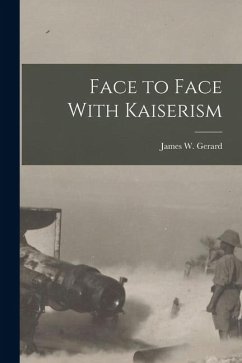 Face to Face With Kaiserism - Gerard, James W.