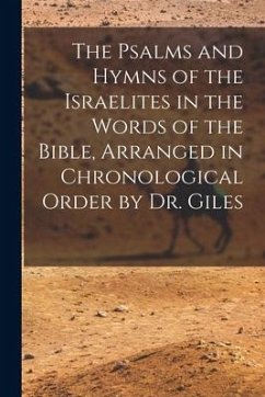 Cover The Psalms and Hymns of the Israelites in the Words of the Bible, Arranged in Chronological Order by Dr. Giles