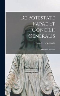 De Potestate Papae et Concilii Generalis - Torquemada, Juan De