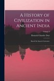 A History of Civilization in Ancient India: Based On Sanscrit Literature; Volume 3
