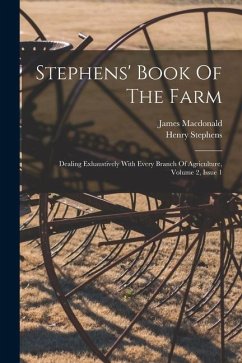 Stephens' Book Of The Farm: Dealing Exhaustively With Every Branch Of Agriculture, Volume 2, Issue 1 - Stephens, Henry; Macdonald, James