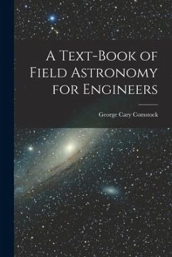 A Text-Book of Field Astronomy for Engineers - Comstock, George Cary