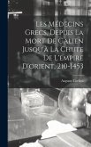 Les Médecins Grecs, Depuis La Mort De Galien Jusqu'à La Chute De L'empire D'orient, 210-1453