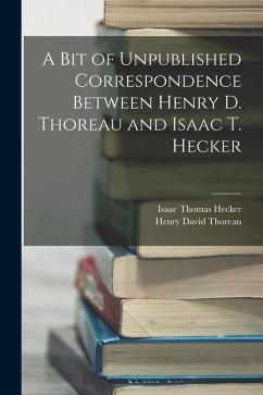 A Bit of Unpublished Correspondence Between Henry D. Thoreau and Isaac T. Hecker - Thoreau, Henry David; Hecker, Isaac Thomas
