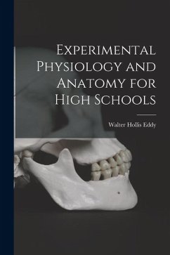 Experimental Physiology and Anatomy for High Schools - Eddy, Walter Hollis