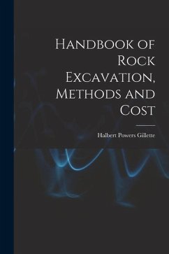 Handbook of Rock Excavation, Methods and Cost - Gillette, Halbert Powers