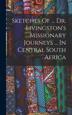 Sketches Of ... Dr. Livingston's Missionary Journeys ... In Central South Africa - Anonymous