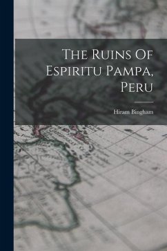 The Ruins Of Espiritu Pampa, Peru - Bingham, Hiram