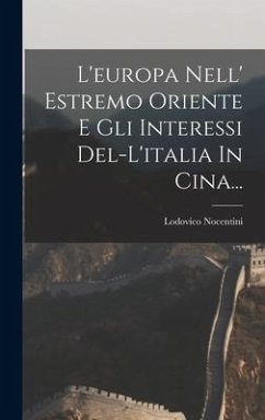 L'europa Nell' Estremo Oriente E Gli Interessi Del-l'italia In Cina... - Nocentini, Lodovico