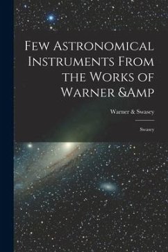 Few Astronomical Instruments From the Works of Warner & Swasey - Swasey, Warner