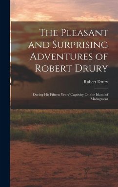 The Pleasant and Surprising Adventures of Robert Drury - Drury, Robert The Pleasant and Surprising Adventures of Robert Drury - Drury, Robert