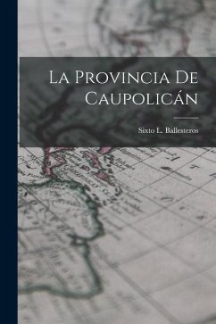 La Provincia de Caupolicán - Ballesteros, Sixto L.