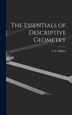 The Essentials of Descriptive Geometry - Higbee, F. G.