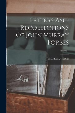 Letters And Recollections Of John Murray Forbes; Volume 1 - Forbes, John Murray