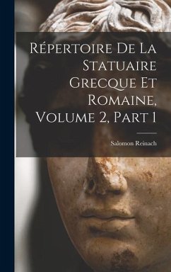 Répertoire De La Statuaire Grecque Et Romaine, Volume 2, part 1 - Reinach, Salomon