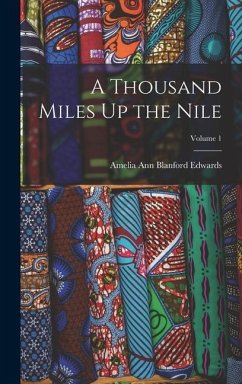 A Thousand Miles Up the Nile; Volume 1 - Edwards, Amelia Ann Blanford