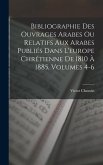Bibliographie Des Ouvrages Arabes Ou Relatifs Aux Arabes Publiés Dans L'europe Chrétienne De 1810 À 1885, Volumes 4-6