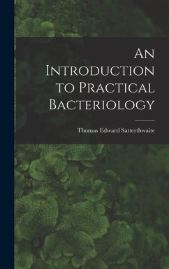 An Introduction to Practical Bacteriology - Satterthwaite, Thomas Edward