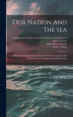 Our Nation And The Sea: A Plan For National Action: Report Of The Commission On Marine Science, Engineering And Resources - F, Baird Charles
