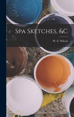 Spa Sketches, &c - Wilcox, W. E.