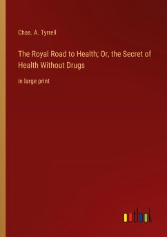 The Royal Road to Health; Or, the Secret of Health Without Drugs