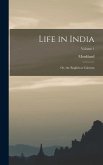 Life in India: Or, the English at Calcutta; Volume 1