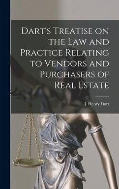 Dart's Treatise on the Law and Practice Relating to Vendors and Purchasers of Real Estate - J Henry (Joseph Henry), Dart