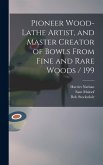 Pioneer Wood-lathe Artist, and Master Creator of Bowls From Fine and Rare Woods / 199 Pioneer Wood-lathe Artist, and Master Creator of Bowls From Fine and Rare Woods / 199