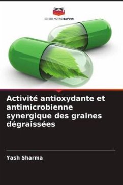 Activité antioxydante et antimicrobienne synergique des graines dégraissées - Sharma, Yash