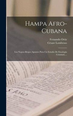 Hampa Afro-cubana: Los Negros Brujos (apuntes Para Un Estudio De Etnología Criminal).... - Ortiz, Fernando; Lombroso, Césare