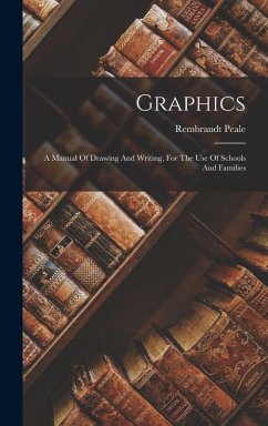 Graphics: A Manual Of Drawing And Writing, For The Use Of Schools And Families - Peale, Rembrandt