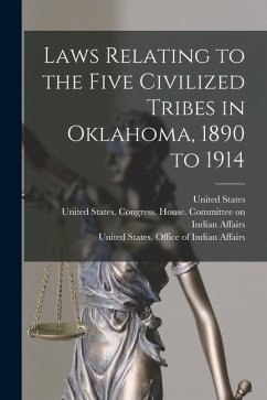 Laws Relating to the Five Civilized Tribes in Oklahoma, 1890 to 1914 Laws Relating to the Five Civilized Tribes in Oklahoma, 1890 to 1914